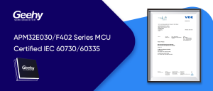 Read more about the article Geehy APM32E030/F402 Series Certified IEC 60730/60335