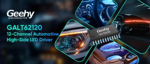 Read more about the article Geehy Officially Releases GALT62120 12-Channel Automotive High-Side LED Driver